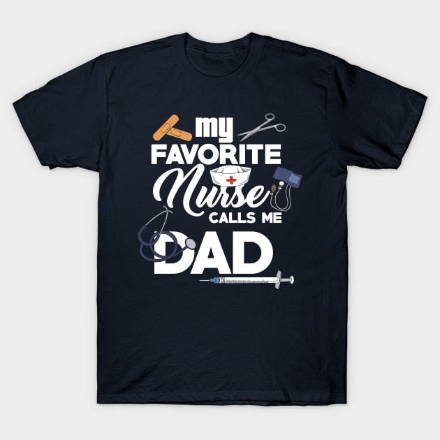 My Favorite Nurse Calls Me Dad Nursing Dad Gift T-Shirt by Shirtbubble